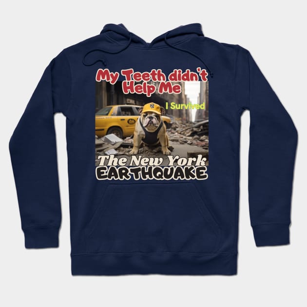 I survived, A Bulldog in NYC's earthquake, my teeth didn't help me, Ideal Gift, Hoodie by benzshope